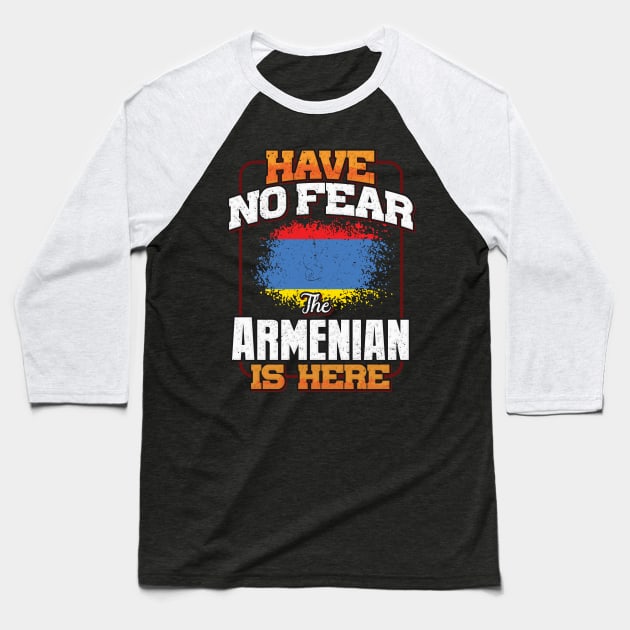 Armenian Flag  Have No Fear The Armenian Is Here - Gift for Armenian From Armenia Baseball T-Shirt by Country Flags